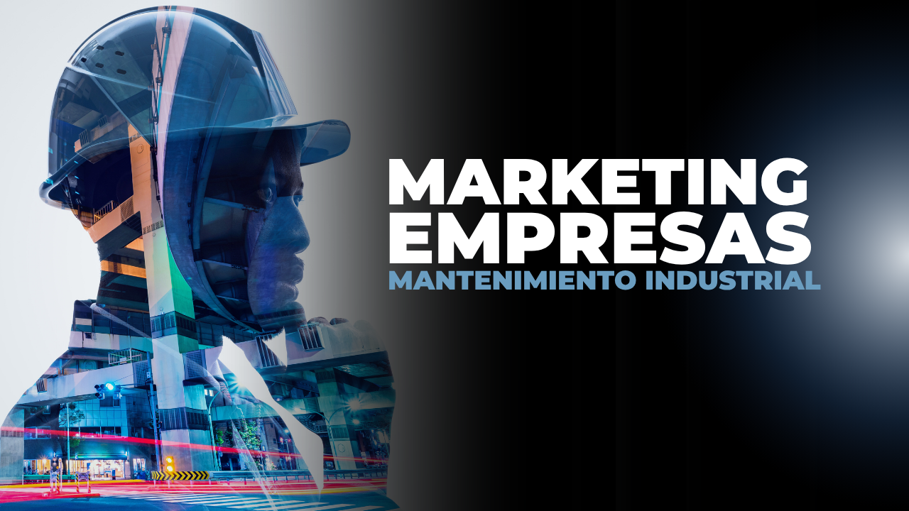 MARKETING PARA EMPRESAS DE MANTENIMIENTO INDUSTRIAL